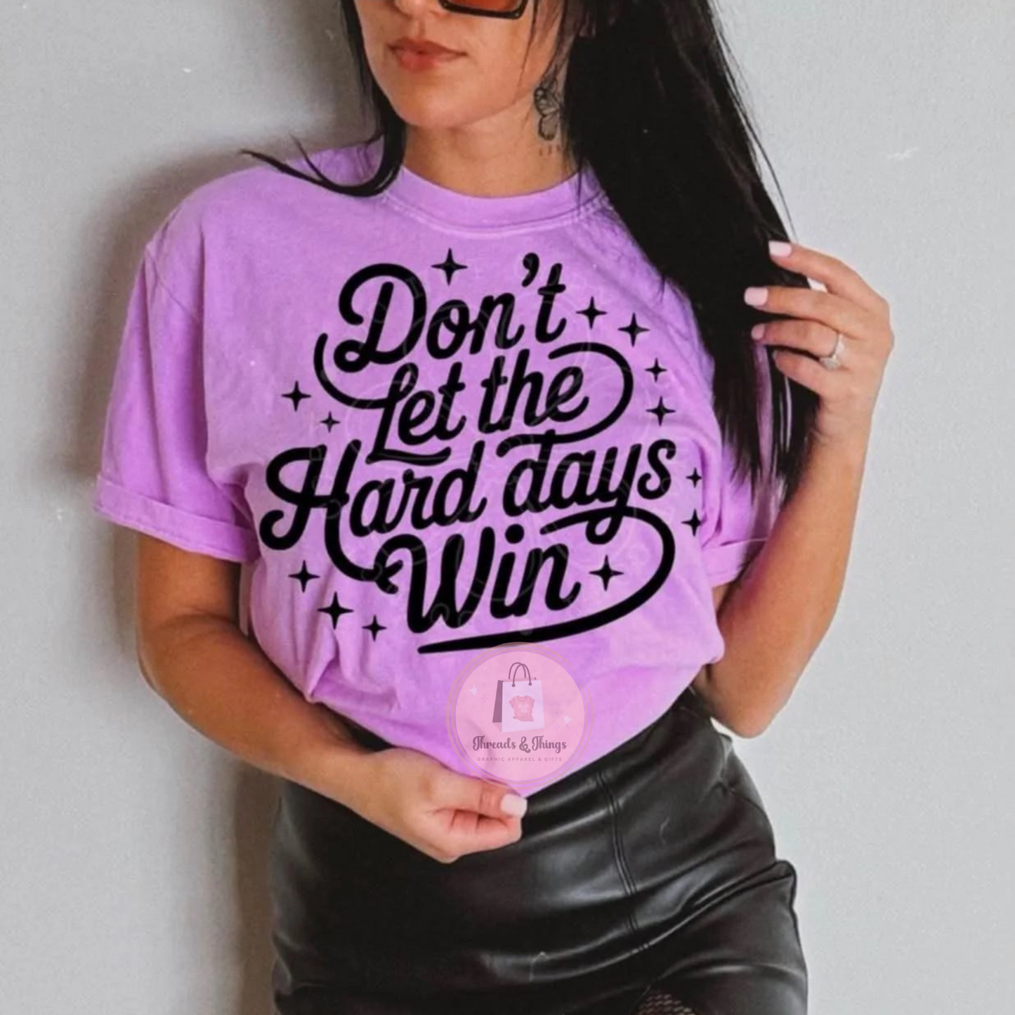 Don't Let the Hard Days Win DTF T-Shirt