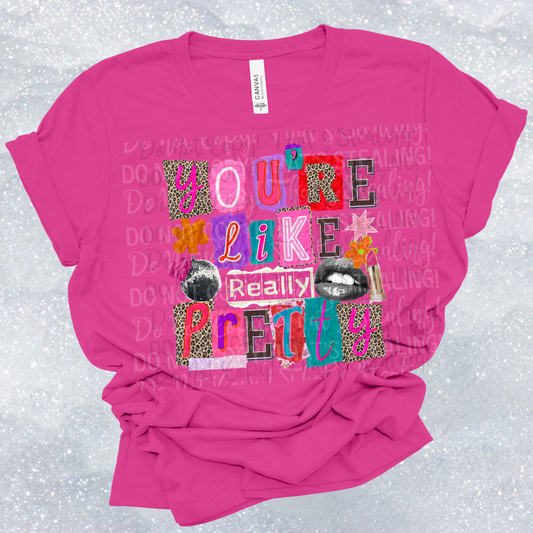 You're Like Really Pretty DTF Tshirt